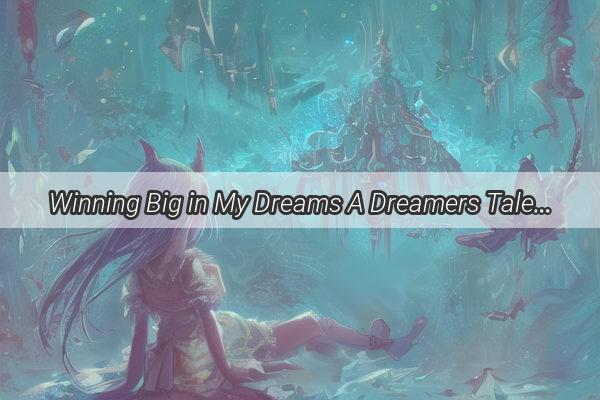 Winning Big in My Dreams A Dreamers Tale of Playing the Lottery at Home